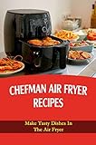 Chefman Air Fryer Recipes: Make Tasty Dishes In The Air Fryer (English Edition)