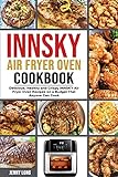 INNSKY AIR FRYER OVEN COOKBOOK: Delicious, Healthy and Crispy INNSKY Air Fryer Oven Recipes on a Budget That Anyone Can Cook