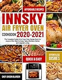 Innsky Air Fryer Oven Cookbook 2020-2021: The Complete Guide of Air Fryer Oven Recipe Book for Anyone Who Want to Enjoy Tasty Effortless Dishes and Upgrade Living